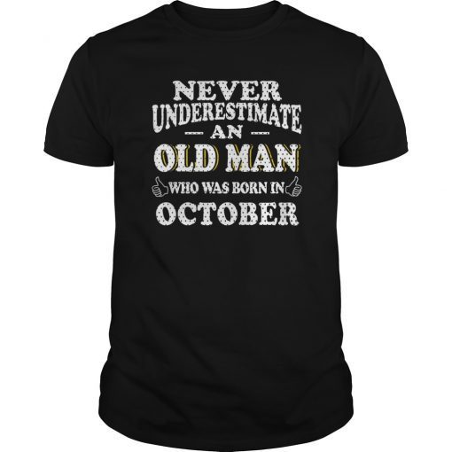 Never Underestimate An Old Man Who Was Born In October Gift