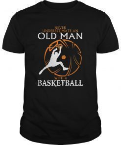 Never Underestimate An Old Man With A Basketbal T-Shirt
