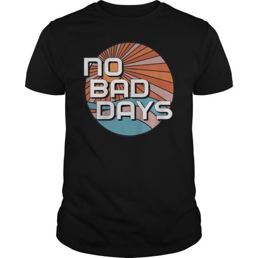 No Bad Days Shirt