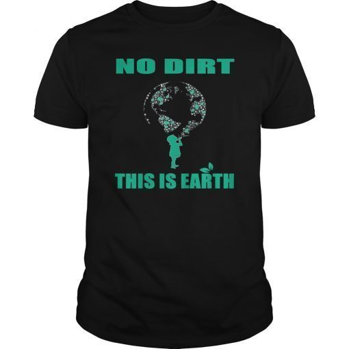 No Dirt This Is Earth T-Shirt
