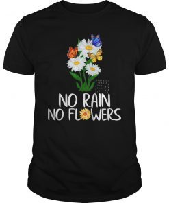 No Rain No Flowers Cute Shirt