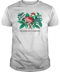 No Rain No Flowers Inspiring Gardener Wisdom Shirt