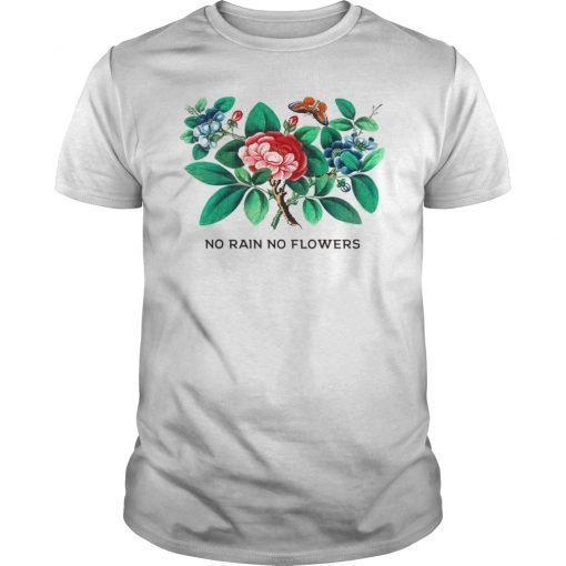 No Rain No Flowers Inspiring Gardener Wisdom Shirt