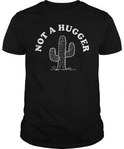 Not A Hugger Cactus Shirt