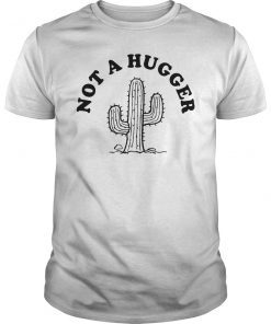 Not A Hugger Cactus T-Shirt