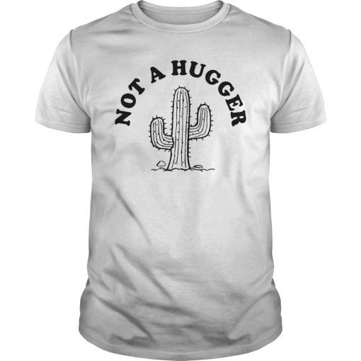 Not A Hugger Cactus T-Shirt