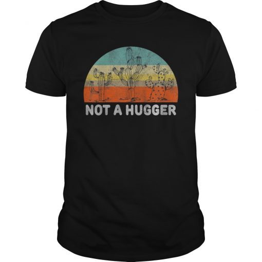 Not A Hugger Funny Retro Style Sarcastic Cactus T-Shirt