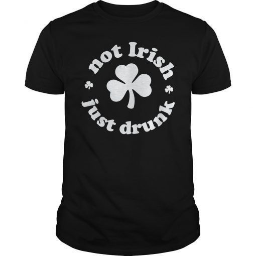 Not Irish Just Drunk Shirt