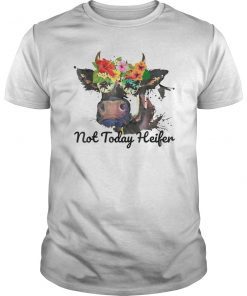 Not Today Heifer Cute Flower Farm Girl Shirt