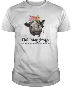 Not Today Heifer Shirt