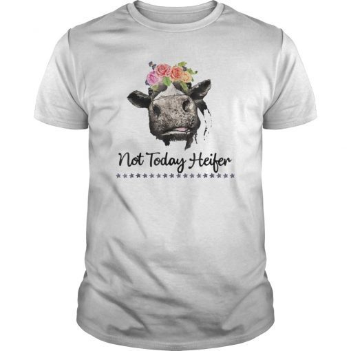 Not Today Heifer Shirt