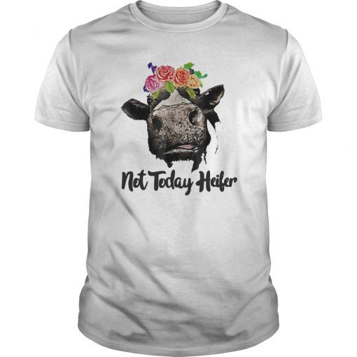 Not Today Heifer T-shirt Funny Heifer Shirt Farmer