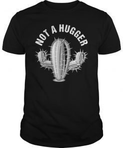 Not a Hugger Funny Cactus Birthday Gift Shirt