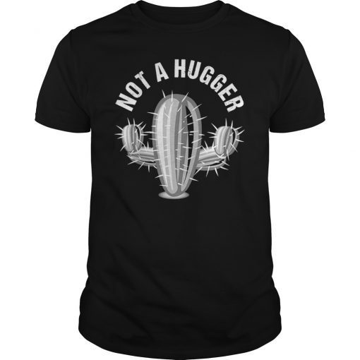 Not a Hugger Funny Cactus Birthday Gift Shirt