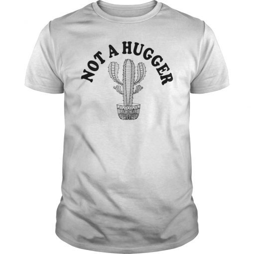 Not a hugger cute cactus funny quotes sarcastic shirt