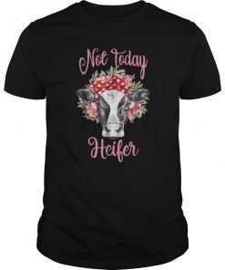 Not today heifer shirt