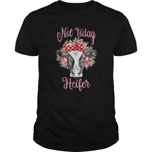 Not today heifer shirt