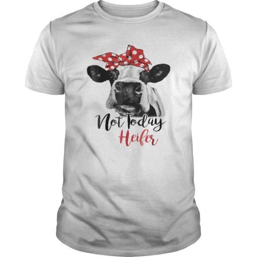 Not today heifer shirt