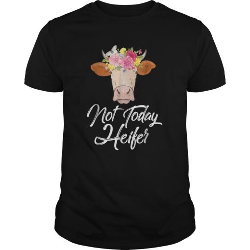 Not today heifer shirt Funny cow tee