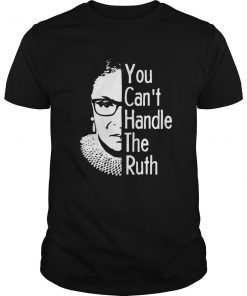 Notorious RBG Shirt - You Can't Handle the Ruth