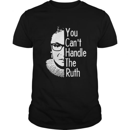 Notorious RBG Shirt - You Can't Handle the Ruth