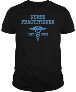 Nurse Practitioner Graduation Shirt Gift for Graduate 2019