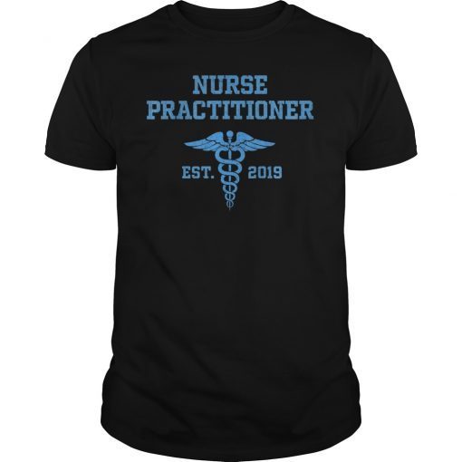 Nurse Practitioner Graduation Shirt Gift for Graduate 2019