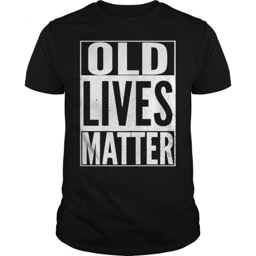 Old Lives Matter Father's Day Birthday T Shirt Dad Men Papa