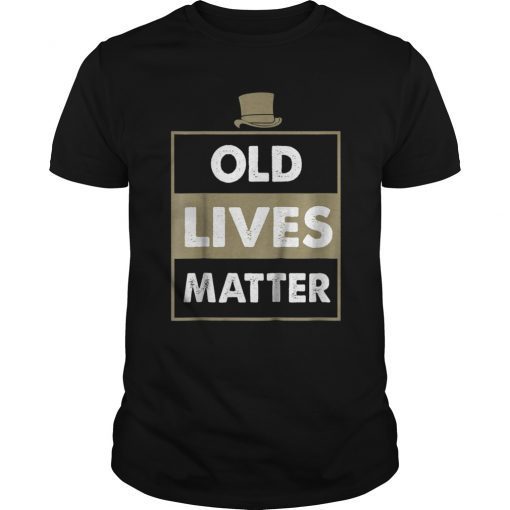 Old Lives Matter Shirt Elderly Seniors Tee For Mens Womens