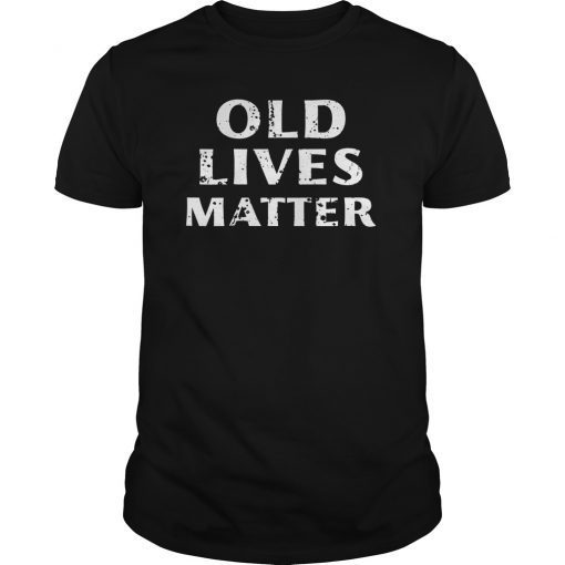 Old Lives Matter T-Shirt