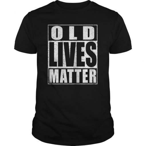 Old Lives Matter T-Shirt Elderly Senior Gift Shirt