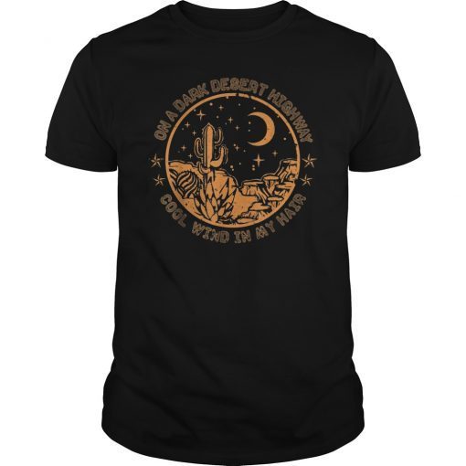 On A Dark Desert Highway Cool Wind In My Hair Tee Shirt