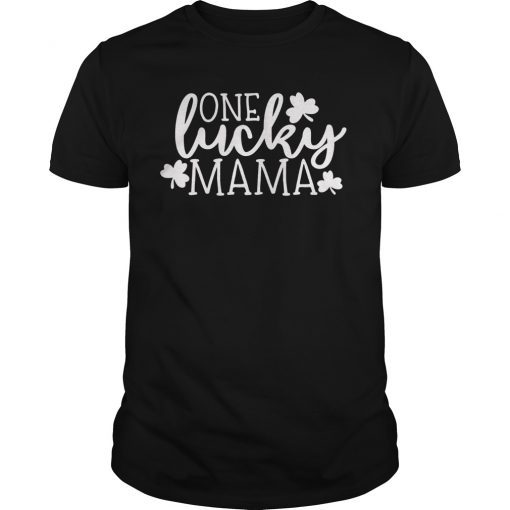 One Lucky Mama Shirt St Patricks Day Shirt Women Momma