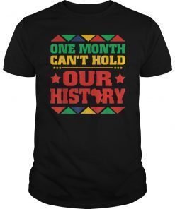 One Month Can't Hold Our History-Black History Month Tshirt