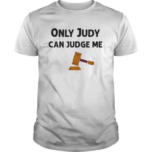 Only Judy Can Judge Me Funny T-Shirt