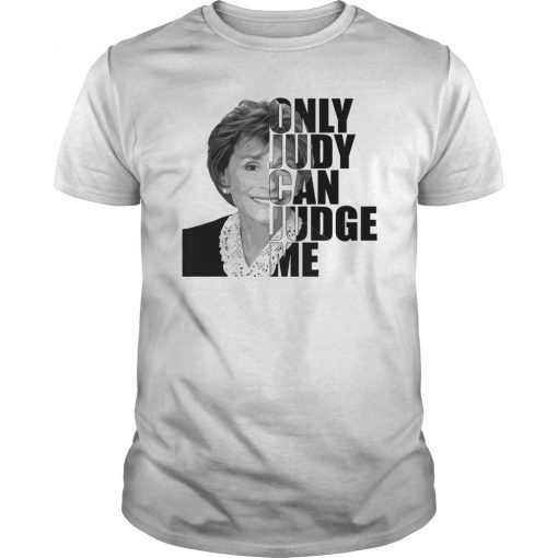 Only Judy Can Judge Me T-Shirt Judge Judy