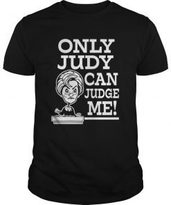 Only Judy can Judge me funny saying Shirt