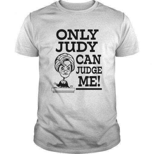 Only Judy can Judge me funny saying Tee Shirt