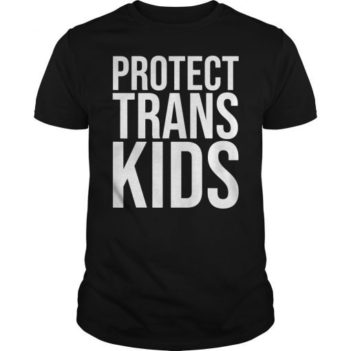 PROTECT TRANS KIDS T-Shirt Transgender Activist Activism