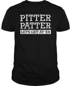 Pitter Patter Let's Get At Er Funny T-Shirt