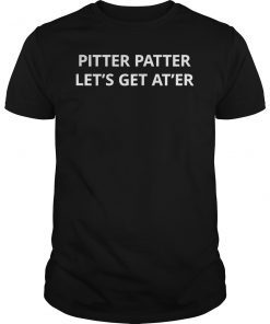 Pitter Patter Let's Get At'er T-Shirt