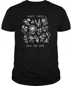 Plant These Save The Bees Shirt Flowers T Shirt