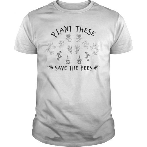 Plant These Save The Bees T Shirt