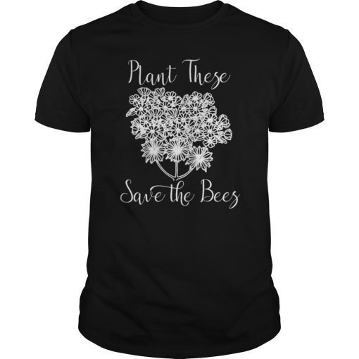 Plant These Save the Bees Wild Flowers Plant T-Shirt