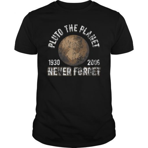 Pluto The Planet Never Forget Shirt