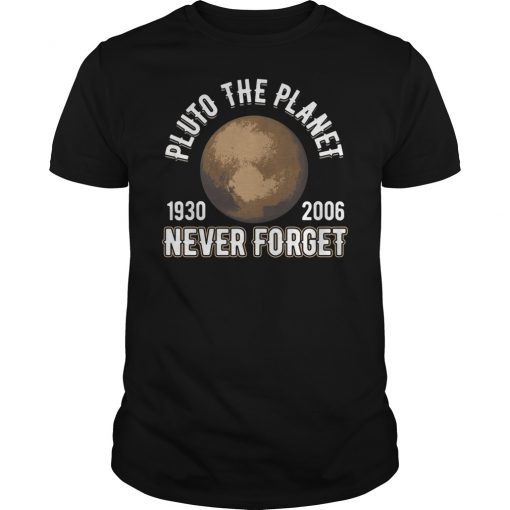 Pluto the Planet 1930 2006 Never Forget Shirt