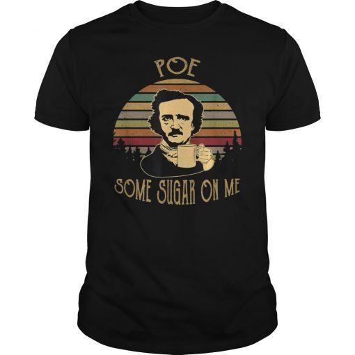 Poe Some Sugar On Me Funny Coffee Shirt