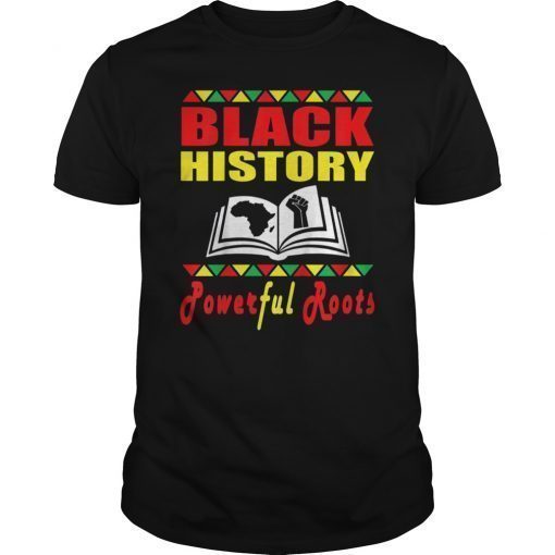 Powerful Roots Black History Month I Love My Roots T-shirt