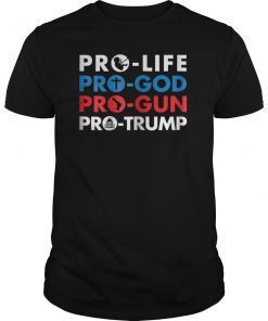 Pro-Life Pro-God Pro-Gun Pro-Trump Shirt