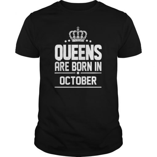 Queens Are Born In October Tee Shirt